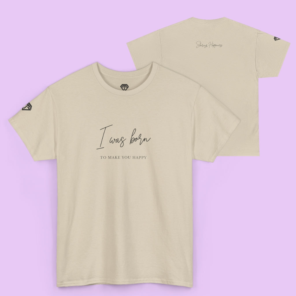 Born to make you happy/Unisex Cotton Tee