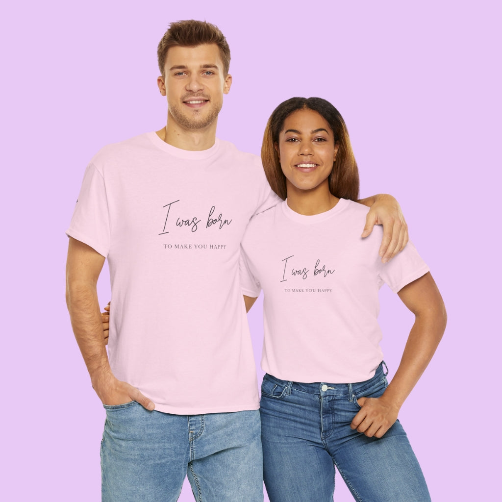 Born to make you happy/Unisex Cotton Tee