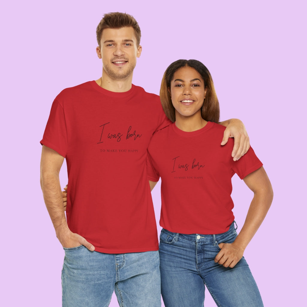 Born to make you happy/Unisex Cotton Tee