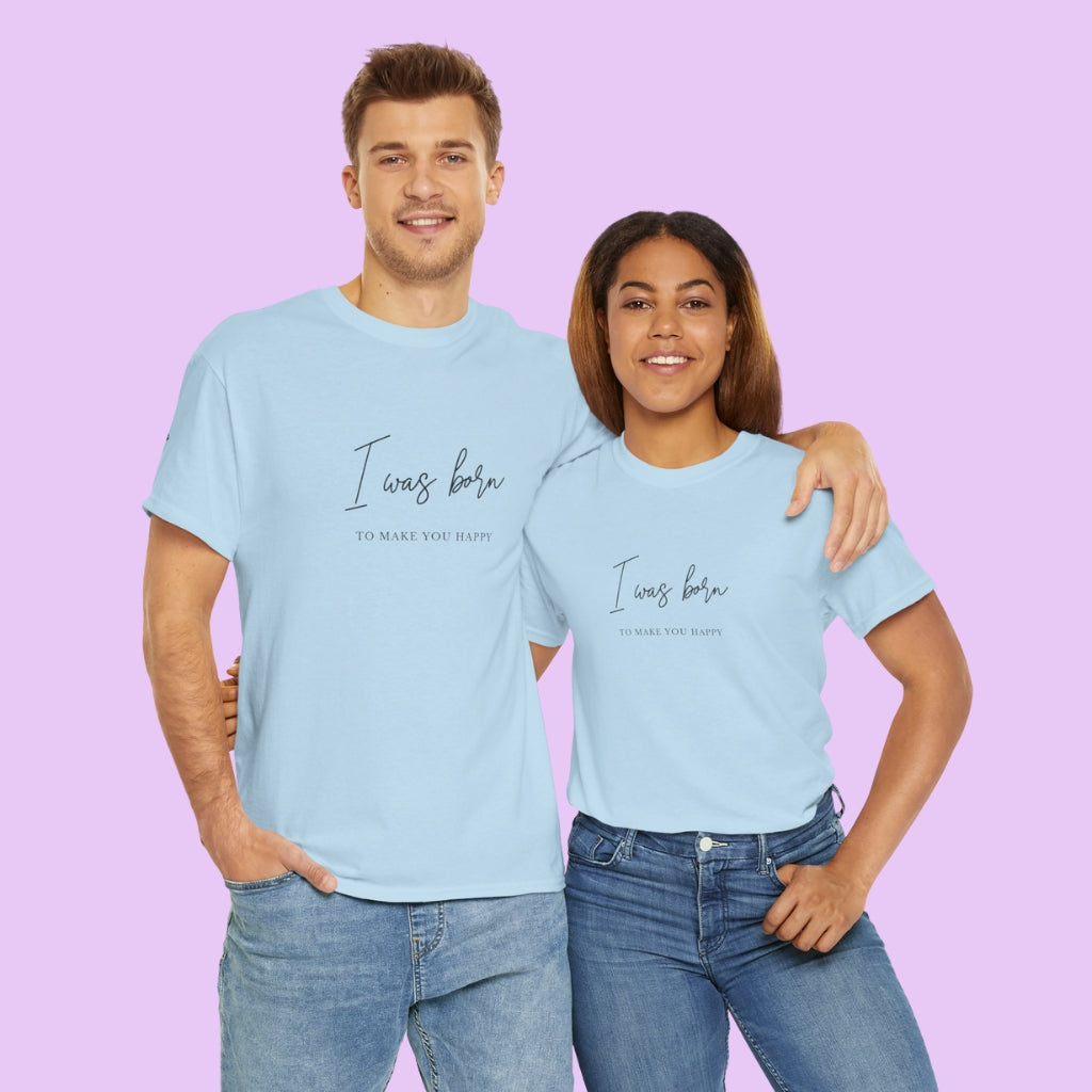 Born to make you happy/Unisex Cotton Tee