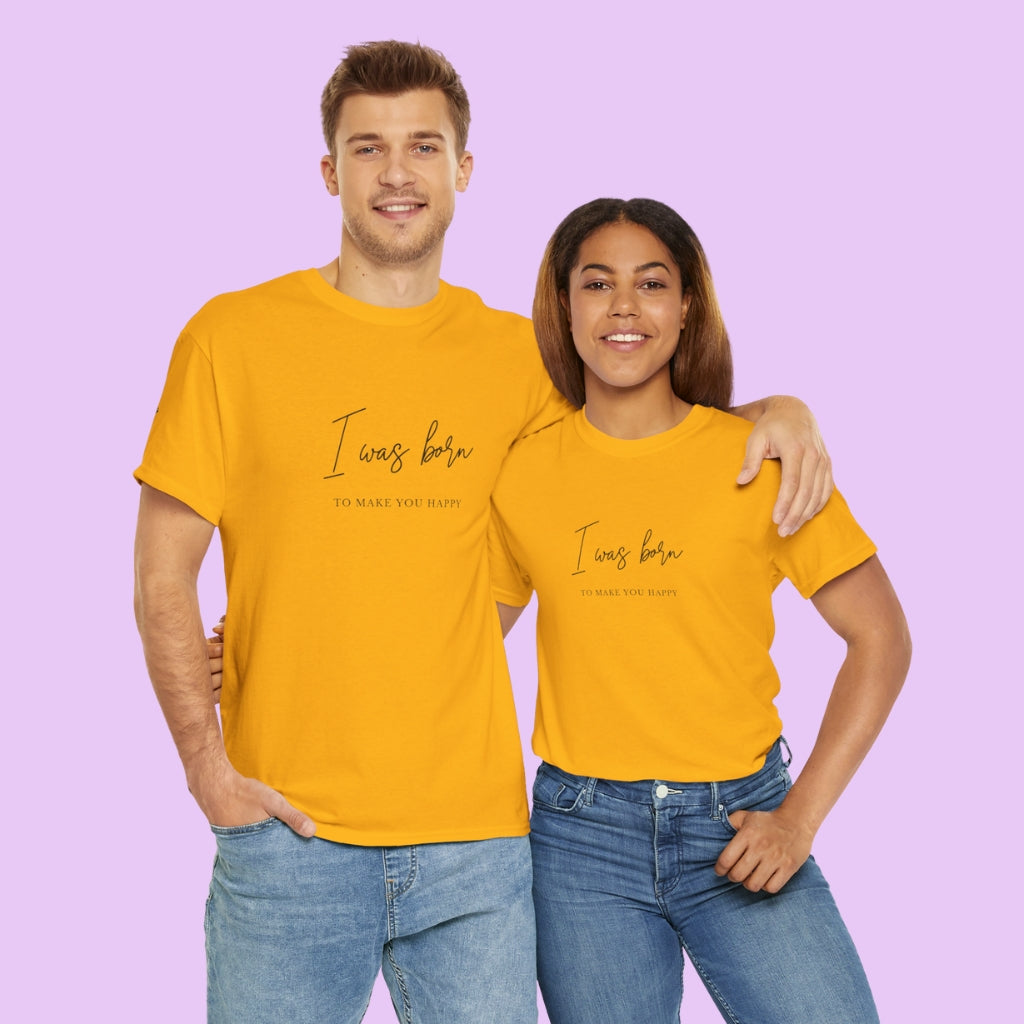 Born to make you happy/Unisex Cotton Tee