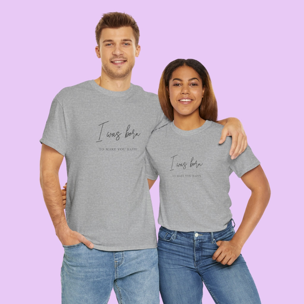 Born to make you happy/Unisex Cotton Tee