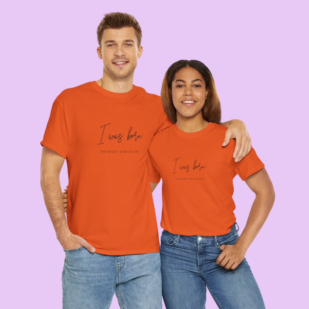 Born to make you happy/Unisex Cotton Tee
