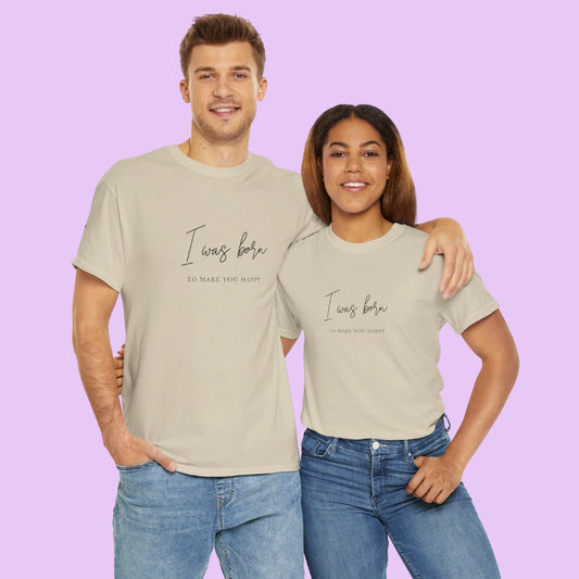 Born to make you happy/Unisex Cotton Tee